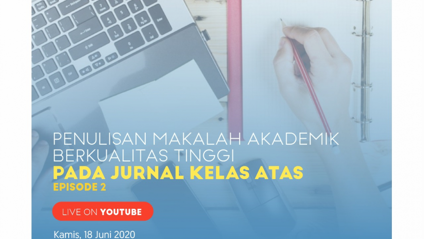 [WEBINAR ITB] Penulisan Makalah Akademik Berkualitas Tinggi pada Jurnal Kelas Atas Eps. 2