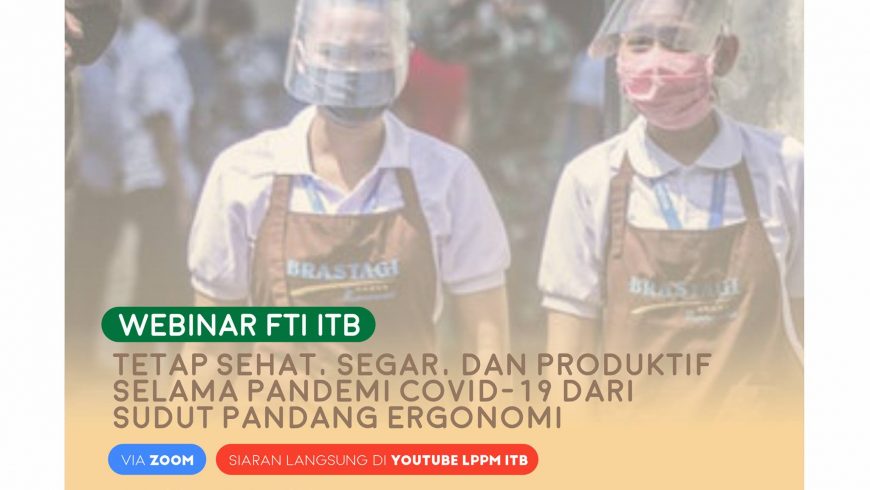 [WEBINAR ITB] Tetap Sehat, Segar, dan Produktif Selama Pandemi Covid-19 dari Sudut Pandang Ergonomi