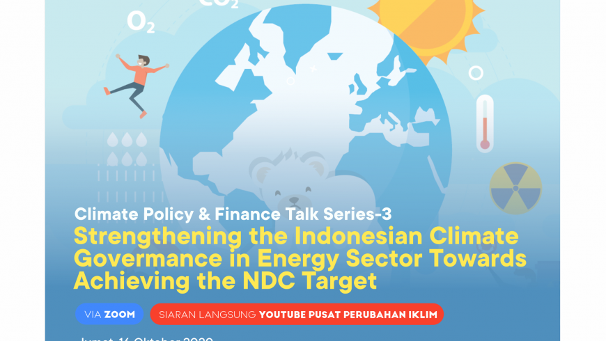 Climate Policy and Finance Talk 3 : “Strengthening the Indonesian Climate Governance in Energy Sector towards Achieving the NDC Target”