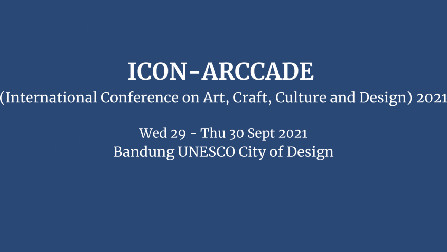 The 2nd International Conference on Art, Craft, Culture, and Design (ICON ARCCADE) 2021