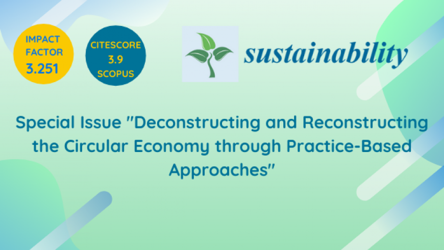 Call for Papers – Special Issue “Deconstructing and Reconstructing the Circular Economy through Practice-Based Approaches”