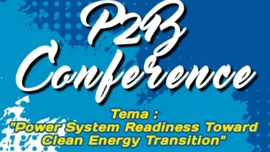 Call for Papers – P2B Conference 2021 “Power System Readiness Toward Clean Energy Transition”