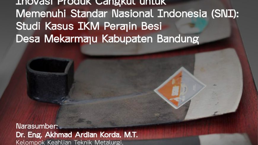 Karsa Loka Vol. 21 “Hoe Product Innovation to Meet Indonesian National Standards (SNI) Case Study of IKM Iron Craftsmen in Mekarmaju Village, Bandung Regency”