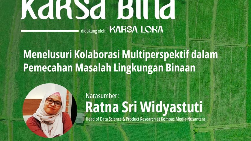 Karsa Bina “Menelusuri Kolaborasi Multiperspektif dalam Pemecahan Masalah Lingkungan Binaan”